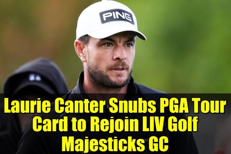 Laurie Canter Snubs PGA Tour Card to Rejoin LIV Golf Majesticks GC