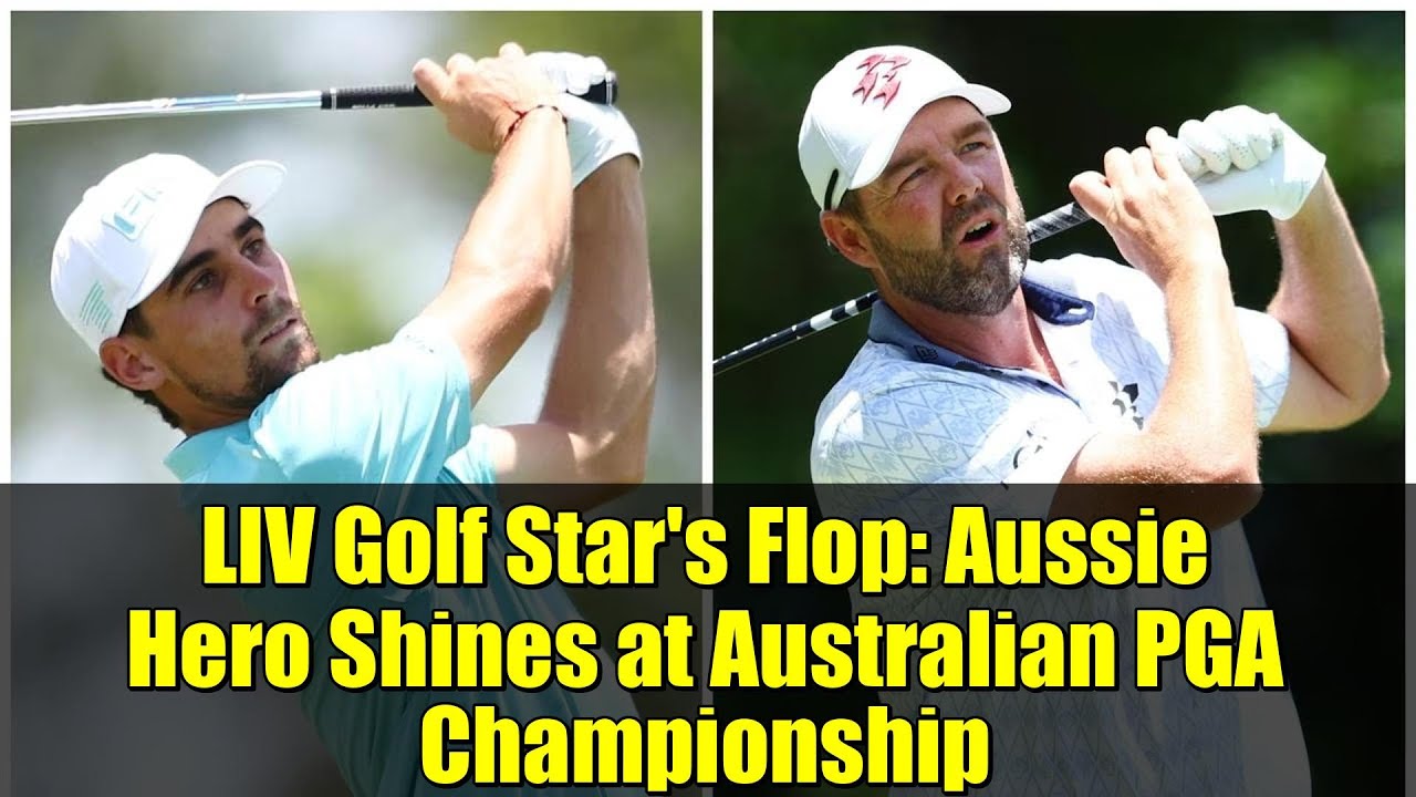 LIV Golf Star’s Flop: Aussie Hero Shines at Australian PGA Championship LIV Golf Star's Flop: Aussie Hero Shines at Australian PGA Championship