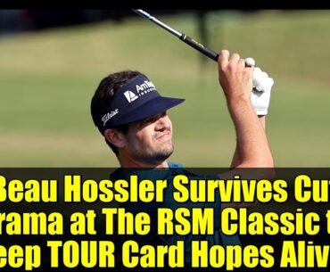 Beau Hossler Survives Cut Drama at The RSM Classic to Keep TOUR Card Hopes Alive!