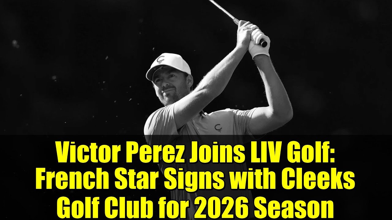 Victor Perez Joins LIV Golf: French Star Signs with Cleeks Golf Club for 2026 Season Victor Perez Joins LIV Golf: French Star Signs with Cleeks Golf Club for 2026 Season
