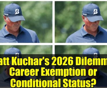 Matt Kuchar's 2026 Dilemma: Career Exemption or Conditional Status? | PGA Tour Analysis