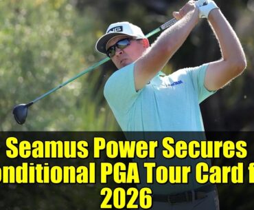 Seamus Power Secures Conditional PGA Tour Card for 2026 | RSM Classic Highlights & Analysis