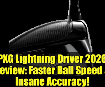 PXG Lightning Driver 2026 Review: Faster Ball Speed & Insane Accuracy!