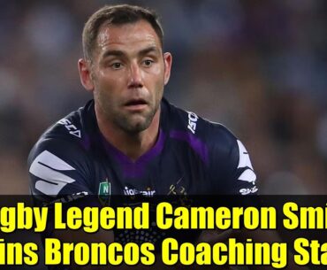 Rugby Legend Cameron Smith Joins Broncos Coaching Staff | 2026 World Cup Final Stadium Revealed