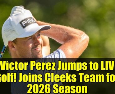 Victor Perez Jumps to LIV Golf! Joins Cleeks Team for 2026 Season
