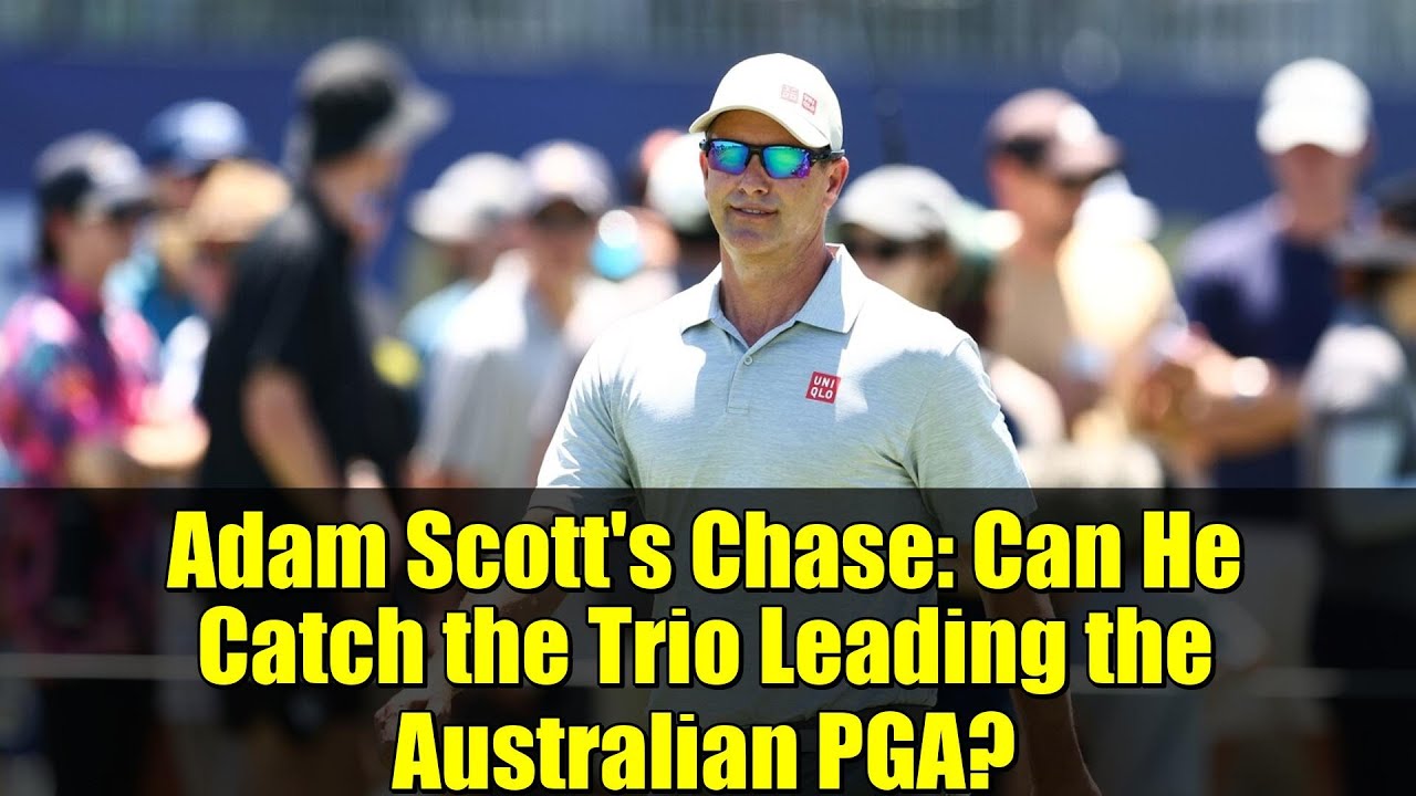 Adam Scott’s Chase: Can He Catch the Trio Leading the Australian PGA? Adam Scott's Chase: Can He Catch the Trio Leading the Australian PGA?