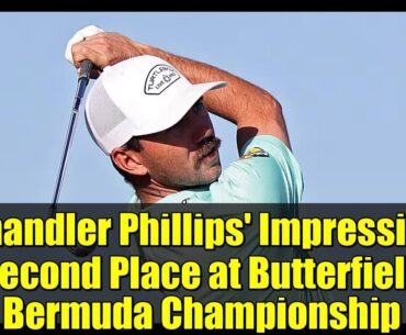 Chandler Phillips' Impressive Second Place at Butterfield Bermuda Championship | PGA TOUR