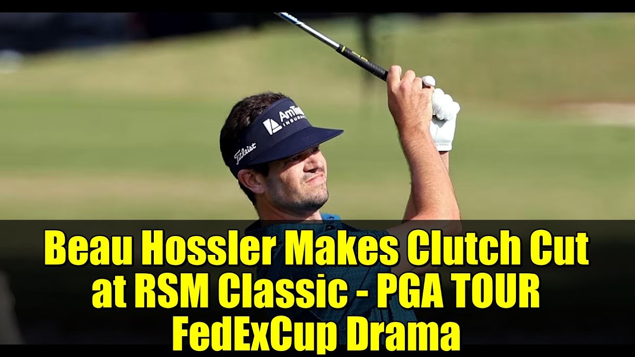 Beau Hossler Makes Clutch Cut at RSM Classic – PGA TOUR FedExCup Drama Beau Hossler Makes Clutch Cut at RSM Classic - PGA TOUR FedExCup Drama