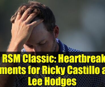 The RSM Classic: Heartbreaking Moments for Ricky Castillo and Lee Hodges