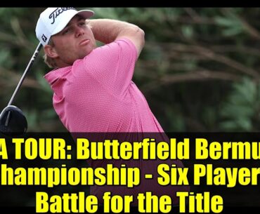 PGA TOUR: Butterfield Bermuda Championship - Six Players Battle for the Title