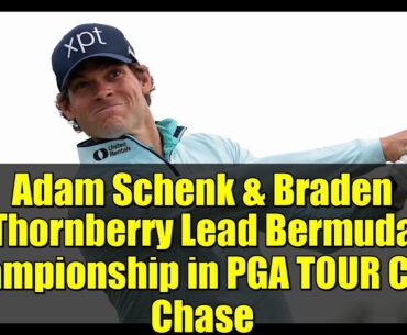 Adam Schenk & Braden Thornberry Lead Bermuda Championship in PGA TOUR Card Chase