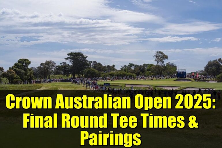 Crown Australian Open 2025: Final Round Tee Times & Pairings