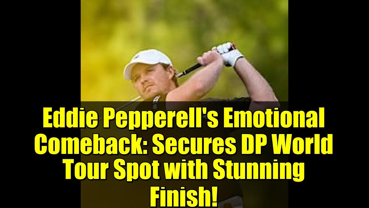 Eddie Pepperell’s Emotional Comeback: Secures DP World Tour Spot with Stunning Finish! Eddie Pepperell's Emotional Comeback: Secures DP World Tour Spot with Stunning Finish!