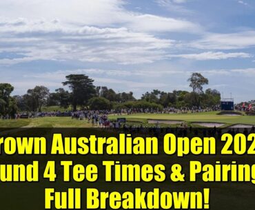 Crown Australian Open 2025 Round 4 Tee Times & Pairings: Full Breakdown!