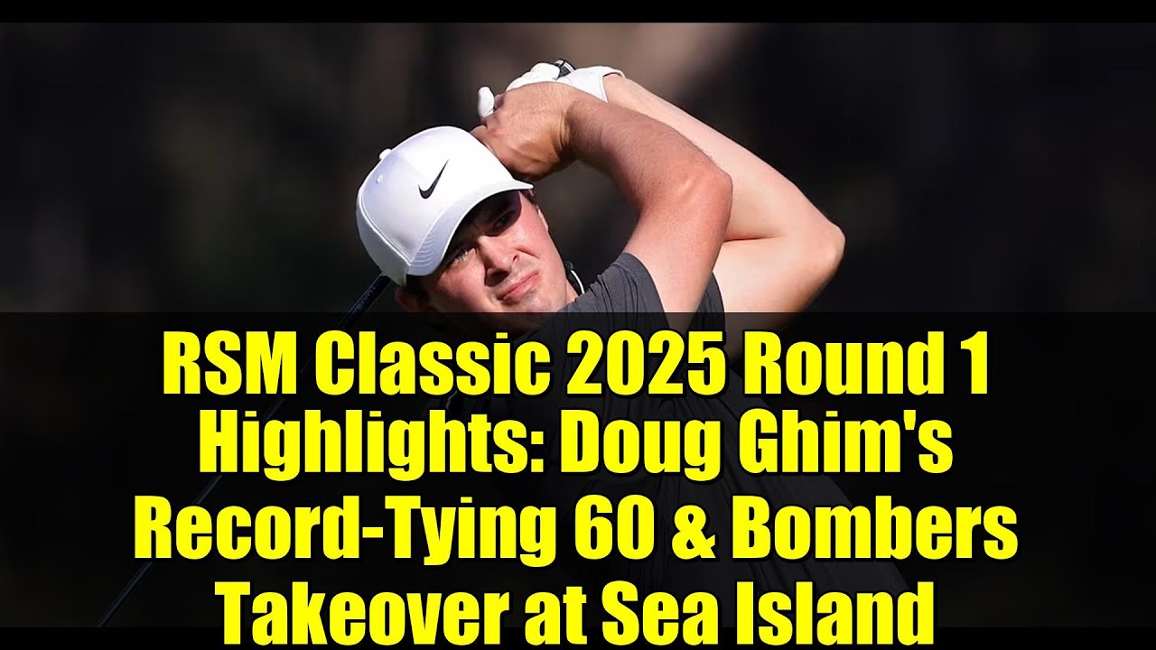 RSM Classic 2025 Round 1 Highlights: Doug Ghim’s Record-Tying 60 & Bombers Takeover at Sea Island RSM Classic 2025 Round 1 Highlights: Doug Ghim's Record-Tying 60 & Bombers Takeover at Sea Island