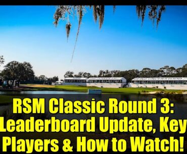 RSM Classic Round 3: Leaderboard Update, Key Players & How to Watch!