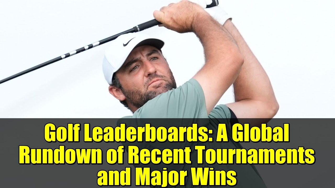Golf Leaderboards: A Global Rundown of Recent Tournaments and Major Wins Golf Leaderboards: A Global Rundown of Recent Tournaments and Major Wins