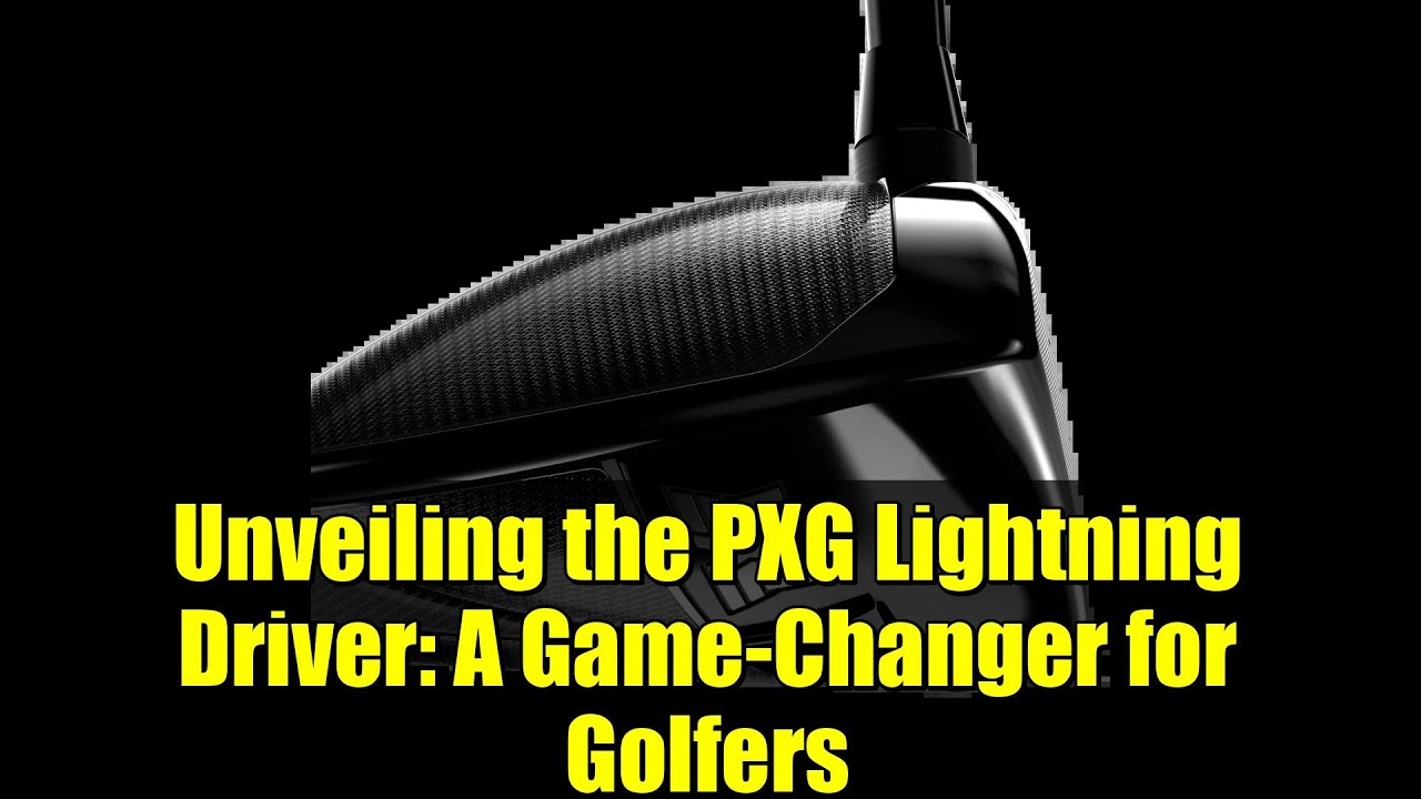 Unveiling the PXG Lightning Driver: A Game-Changer for Golfers Unveiling the PXG Lightning Driver: A Game-Changer for Golfers