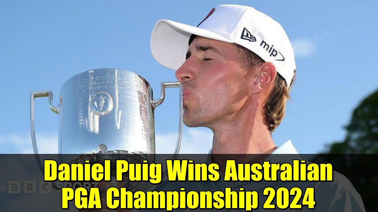 Daniel Puig Wins Australian PGA Championship 2024 | Emulates Seve Ballesteros’ Historic Victory Daniel Puig Wins Australian PGA Championship 2024 | Emulates Seve Ballesteros' Historic Victory