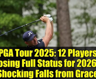 PGA Tour 2025: 12 Players Losing Full Status for 2026 - Shocking Falls from Grace