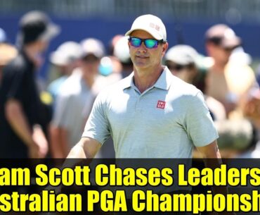 Adam Scott Chases Leaders at Australian PGA Championship | Final Round Preview