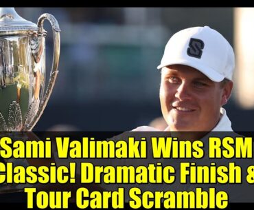 Sami Valimaki Wins RSM Classic! Dramatic Finish & Tour Card Scramble