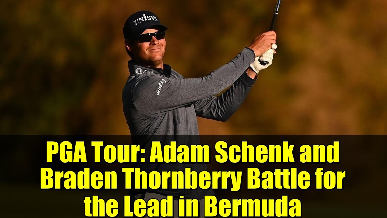 PGA Tour: Adam Schenk and Braden Thornberry Battle for the Lead in Bermuda PGA Tour: Adam Schenk and Braden Thornberry Battle for the Lead in Bermuda