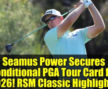 Seamus Power Secures Conditional PGA Tour Card for 2026! RSM Classic Highlights