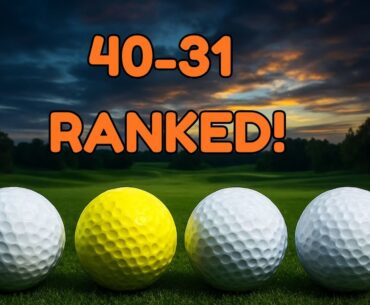 Top 100 Golf Balls Ranked in 2025 | 40-31