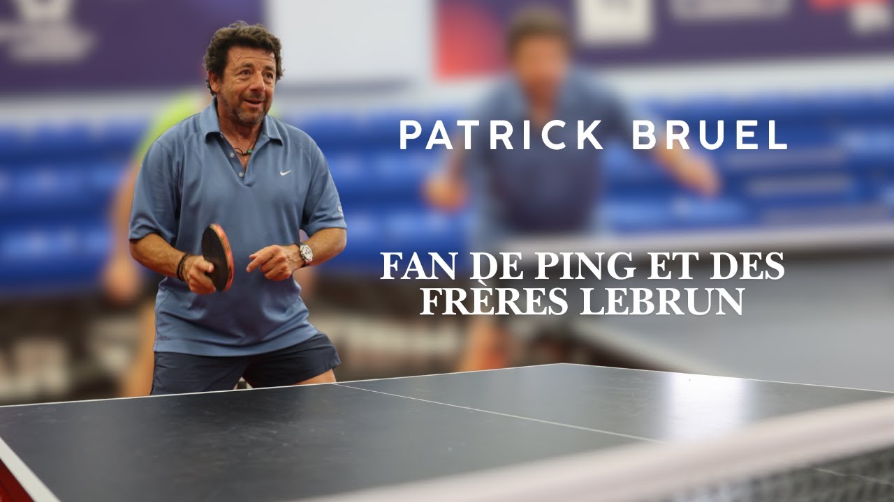 Patrick BRUEL – Fan de ping et des frères Lebrun Patrick BRUEL - Fan de ping et des frères Lebrun