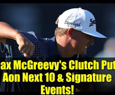 Max McGreevy's Clutch Putt: Aon Next 10 & Signature Events!