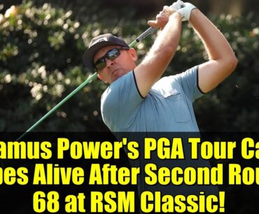Seamus Power's PGA Tour Card Hopes Alive After Second Round 68 at RSM Classic!