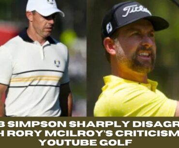 Webb Simpson Calls Out Rory McIlroy Over YouTube Golf