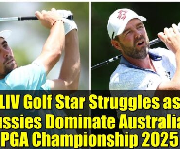 LIV Golf Star Struggles as Aussies Dominate Australian PGA Championship 2025