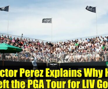Victor Perez Explains Why He Left the PGA Tour for LIV Golf | Exclusive Interview