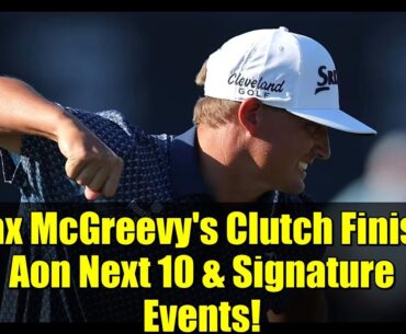 Max McGreevy's Clutch Finish: Aon Next 10 & Signature Events!