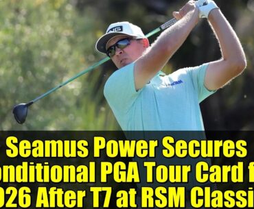 Seamus Power Secures Conditional PGA Tour Card for 2026 After T7 at RSM Classic!