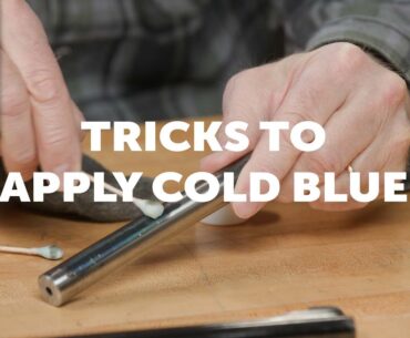 Quick Tip: Tricks To Apply Cold Blue