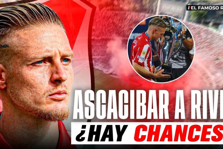 💣🔥 EXPLOTA EL MERCADO DE PASES: ¿SANTIAGO ASCACIBAR PUEDE SER REFUERZO DE RIVER?