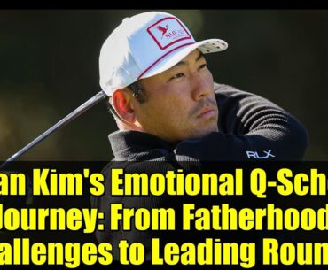 Chan Kim's Emotional Q-School Journey: From Fatherhood Challenges to Leading Round 1