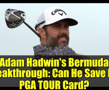 Adam Hadwin's Bermuda Breakthrough: Can He Save His PGA TOUR Card?
