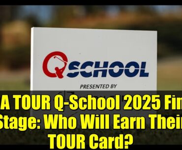 PGA TOUR Q-School 2025 Final Stage: Who Will Earn Their TOUR Card? | Korn Ferry Presented