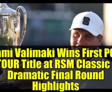 Sami Valimaki Wins First PGA TOUR Title at RSM Classic - Dramatic Final Round Highlights