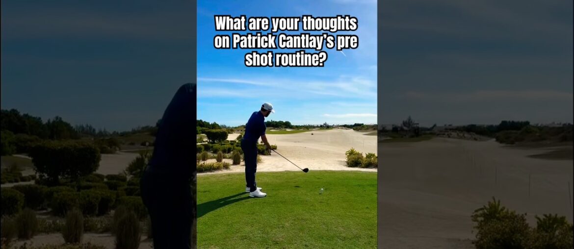 Love It or Hate It? Cantlay’s Pre-Shot Routine