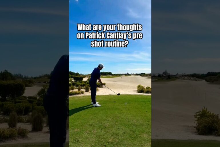 Love It or Hate It? Cantlay’s Pre-Shot Routine