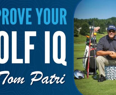 Improving Your Golf IQ with Tom Patri