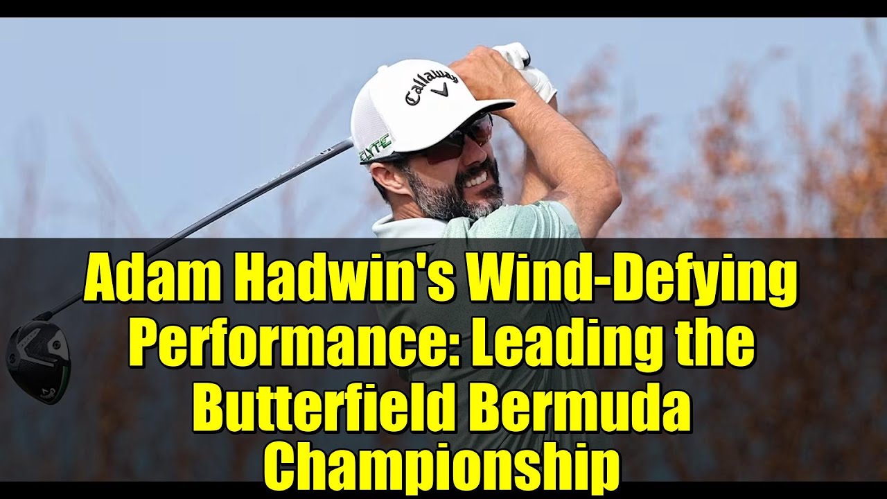 Adam Hadwin’s Wind-Defying Performance: Leading the Butterfield Bermuda Championship Adam Hadwin's Wind-Defying Performance: Leading the Butterfield Bermuda Championship