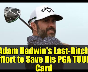 Adam Hadwin's Last-Ditch Effort to Save His PGA TOUR Card