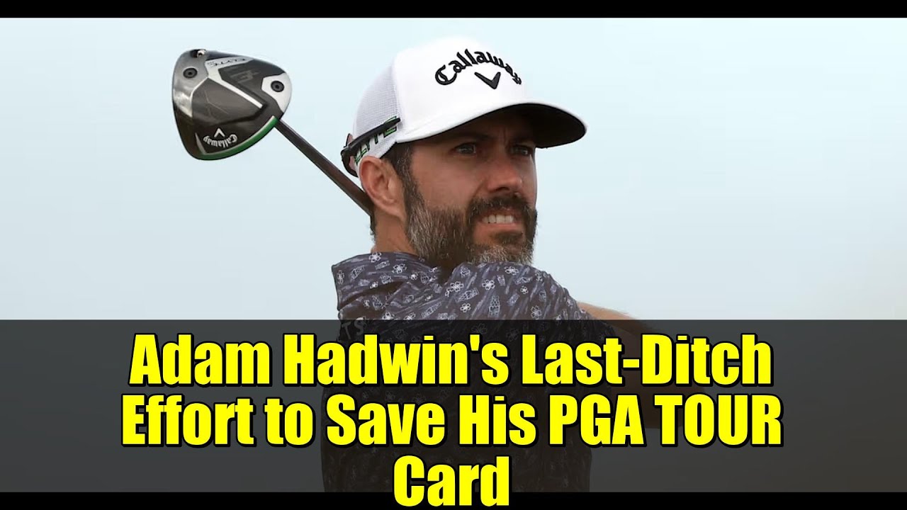 Adam Hadwin’s Last-Ditch Effort to Save His PGA TOUR Card Adam Hadwin's Last-Ditch Effort to Save His PGA TOUR Card