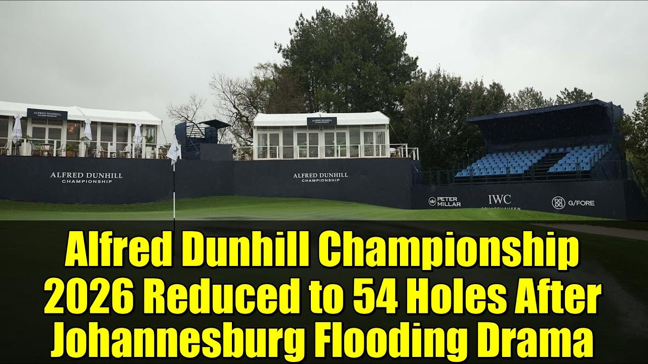 Alfred Dunhill Championship 2026 Reduced to 54 Holes After Johannesburg Flooding Drama Alfred Dunhill Championship 2026 Reduced to 54 Holes After Johannesburg Flooding Drama
